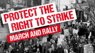 Black and white photo of marchers on a protest, with the words 'Protect the right to strike' in red on white superimposed, then 'march and rally' in white on red below that.