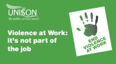 Graphic for the Help Stop Violence at Work campaign. Green background. UNISON logo at top left in white, with the words "Violence at Work: it's not part of the job" below, also in white. To the right is a white box, on an angle, with a graphic hand in shades of green held to say 'stop', and the words "STOP VIOLENCE AT WORK" also in green.